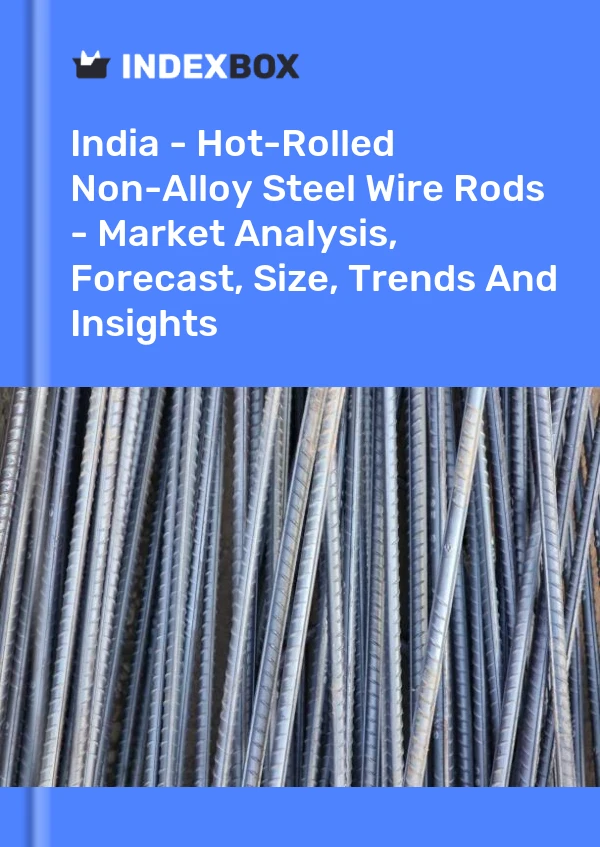 Report India - Hot-Rolled Non-Alloy Steel Wire Rods - Market Analysis, Forecast, Size, Trends and Insights for 499$