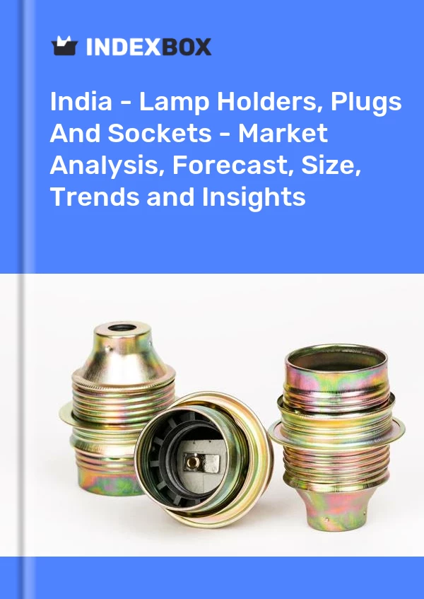 India - Lamp Holders, Plugs And Sockets - Market Analysis, Forecast, Size, Trends and Insights