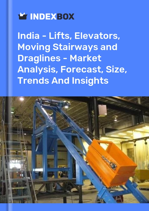 India - Lifts, Elevators, Moving Stairways and Draglines - Market Analysis, Forecast, Size, Trends And Insights