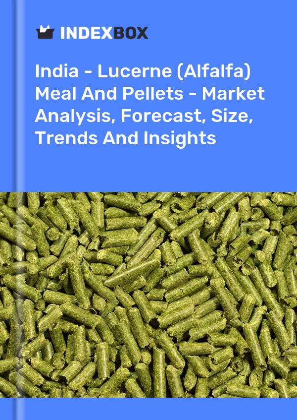 Report India - Lucerne (Alfalfa) Meal and Pellets - Market Analysis, Forecast, Size, Trends and Insights for 499$