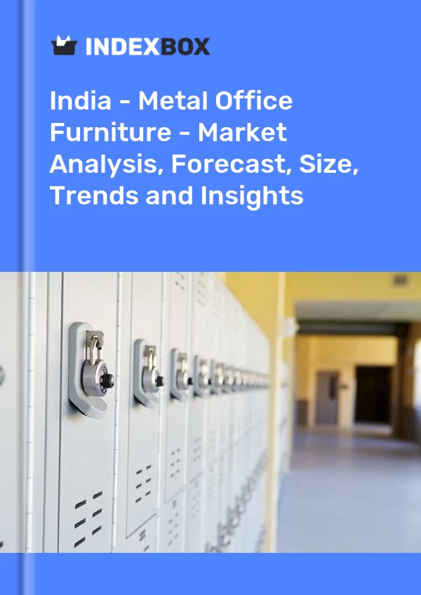 Report India - Metal Office Furniture - Market Analysis, Forecast, Size, Trends and Insights for 499$
