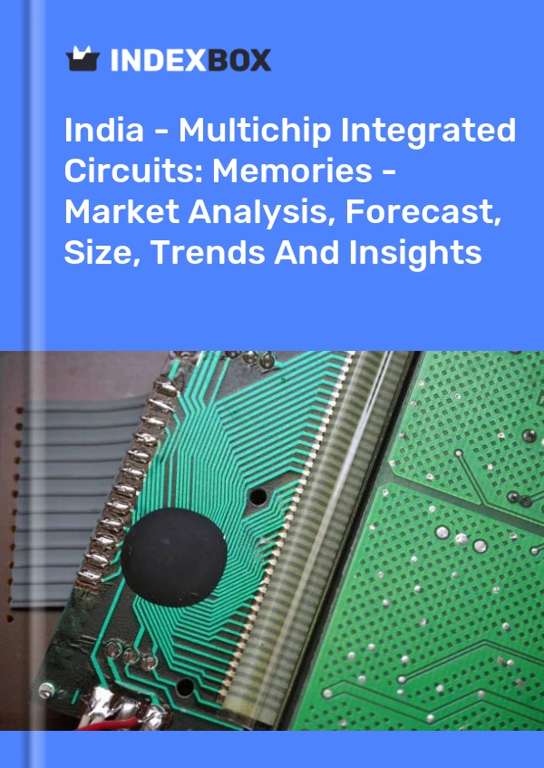 India - Multichip Integrated Circuits: Memories - Market Analysis, Forecast, Size, Trends And Insights