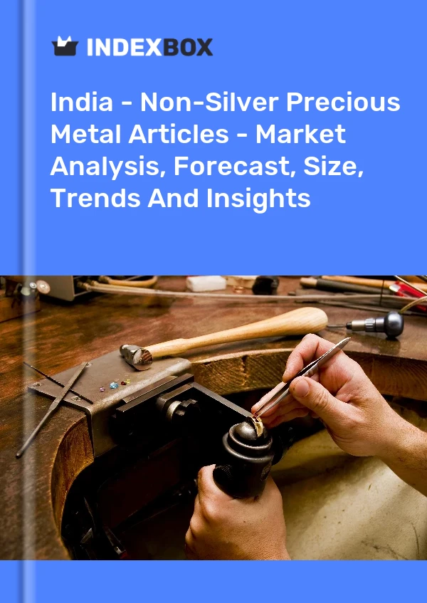 India - Non-Silver Precious Metal Articles - Market Analysis, Forecast, Size, Trends And Insights