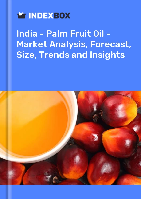 Report India - Palm Fruit Oil - Market Analysis, Forecast, Size, Trends and Insights for 499$
