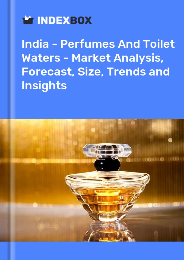 India - Perfumes And Toilet Waters - Market Analysis, Forecast, Size, Trends and Insights