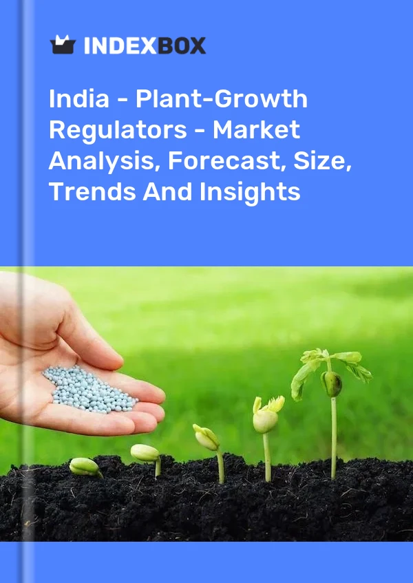 India - Plant-Growth Regulators - Market Analysis, Forecast, Size, Trends And Insights