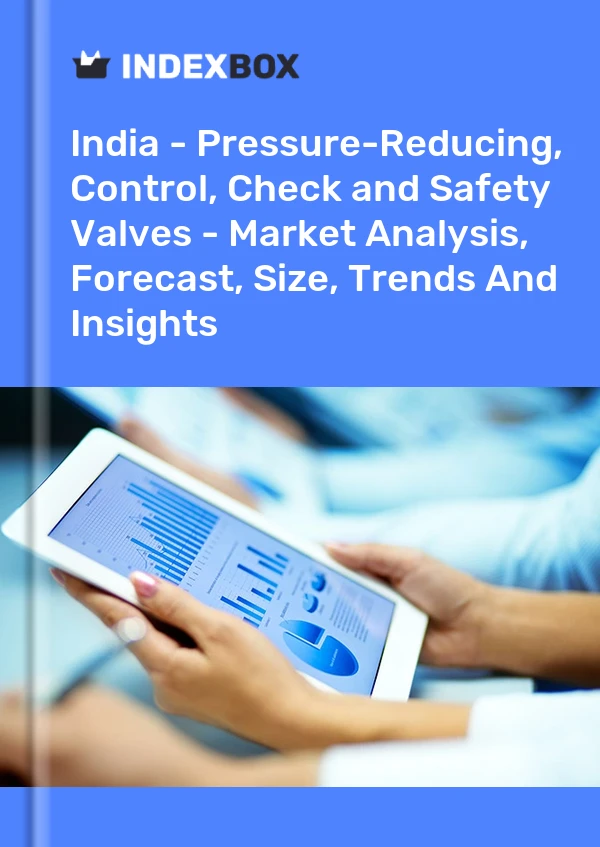 India - Pressure-Reducing, Control, Check and Safety Valves - Market Analysis, Forecast, Size, Trends And Insights
