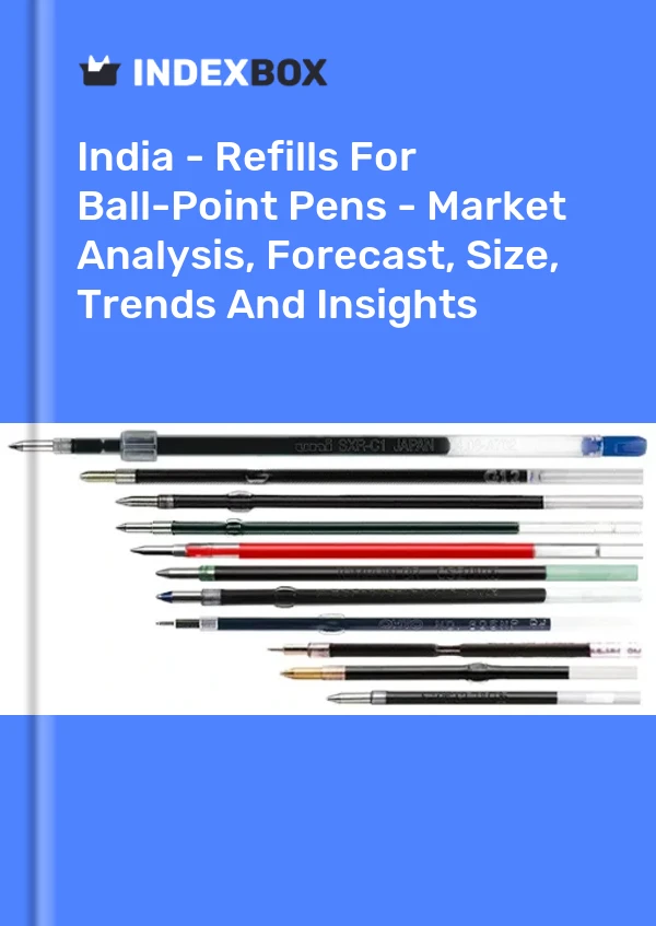 India - Refills For Ball-Point Pens - Market Analysis, Forecast, Size, Trends And Insights