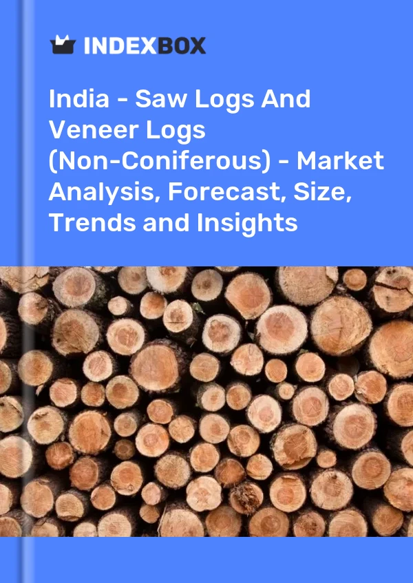 Report India - Saw Logs and Veneer Logs (Non-Coniferous) - Market Analysis, Forecast, Size, Trends and Insights for 499$
