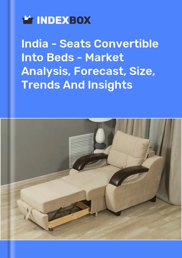 Report India - Seats Convertible Into Beds - Market Analysis, Forecast, Size, Trends and Insights for 499$