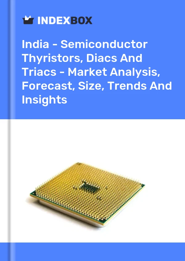 Report India - Semiconductor Thyristors, Diacs and Triacs - Market Analysis, Forecast, Size, Trends and Insights for 499$
