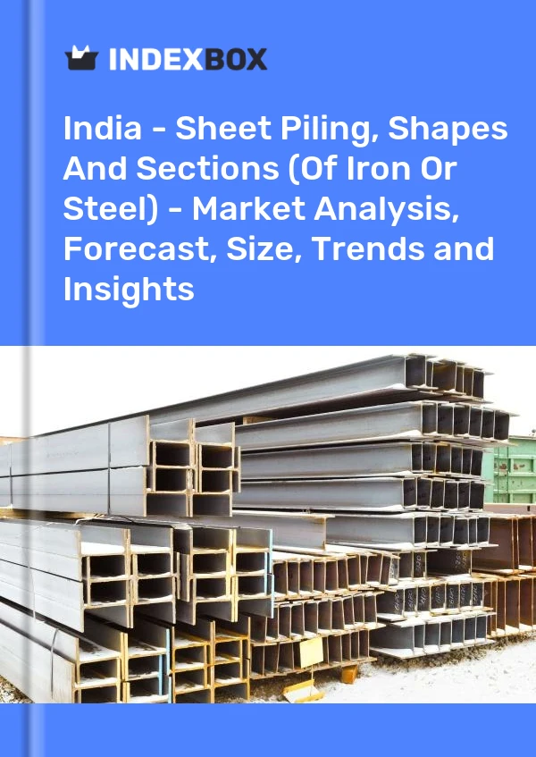 India - Sheet Piling, Shapes And Sections (Of Iron Or Steel) - Market Analysis, Forecast, Size, Trends and Insights