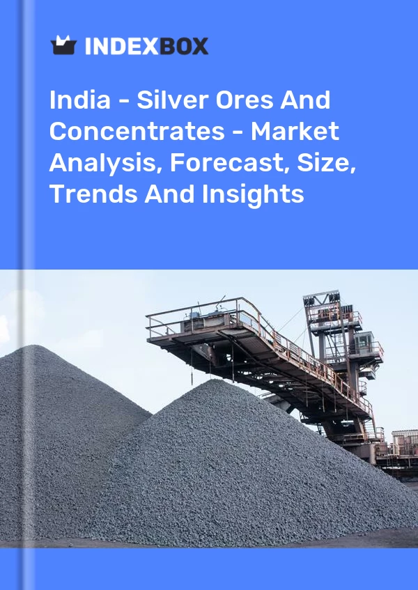 India - Silver Ores And Concentrates - Market Analysis, Forecast, Size, Trends And Insights