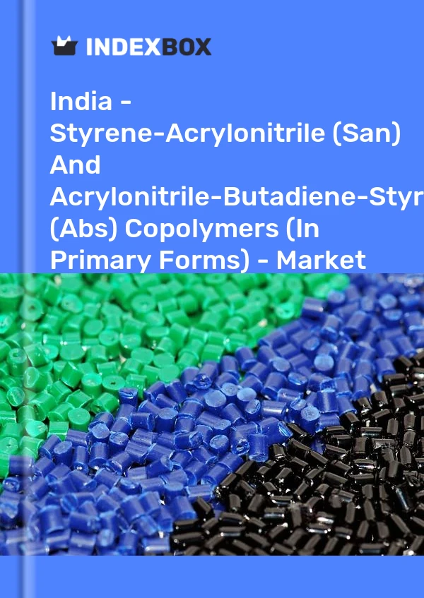 Report India - Styrene-Acrylonitrile (San) and Acrylonitrile-Butadiene-Styrene (Abs) Copolymers (In Primary Forms) - Market Analysis, Forecast, Size, Trends and Insights for 499$
