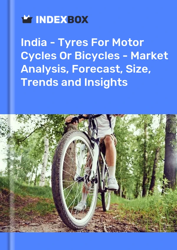 India - Tyres For Motor Cycles Or Bicycles - Market Analysis, Forecast, Size, Trends and Insights