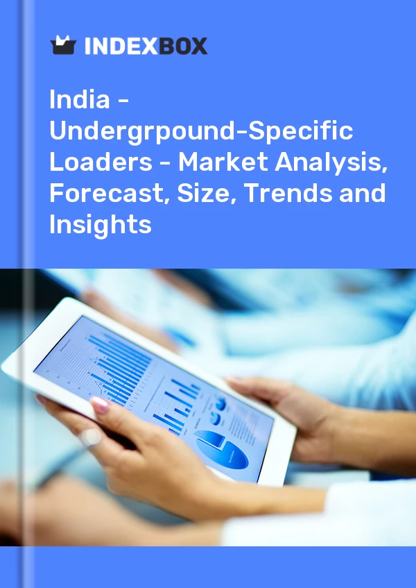 Report India - Undergrpound-Specific Loaders - Market Analysis, Forecast, Size, Trends and Insights for 499$