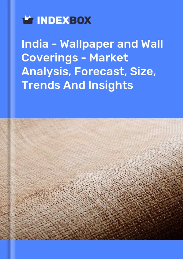 Report India - Wallpaper and Wall Coverings - Market Analysis, Forecast, Size, Trends and Insights for 499$