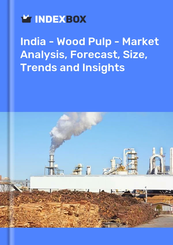 India - Wood Pulp - Market Analysis, Forecast, Size, Trends and Insights