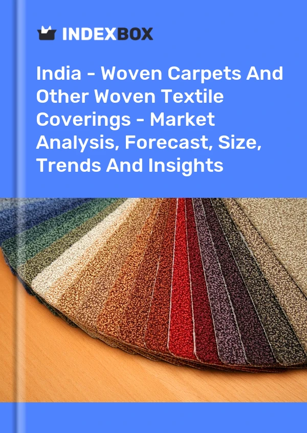 India - Woven Carpets And Other Woven Textile Coverings - Market Analysis, Forecast, Size, Trends And Insights