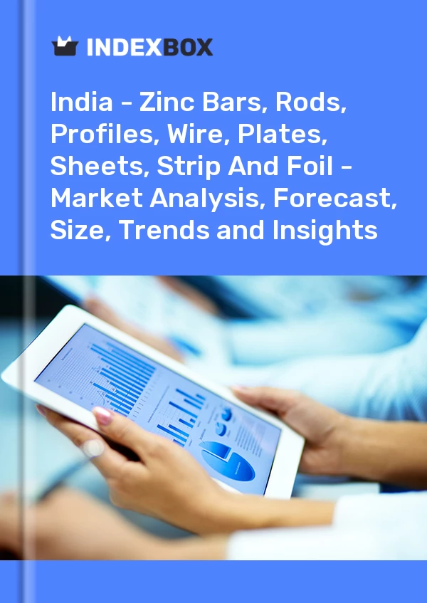 Report India - Zinc Bars, Rods, Profiles, Wire, Plates, Sheets, Strip and Foil - Market Analysis, Forecast, Size, Trends and Insights for 499$