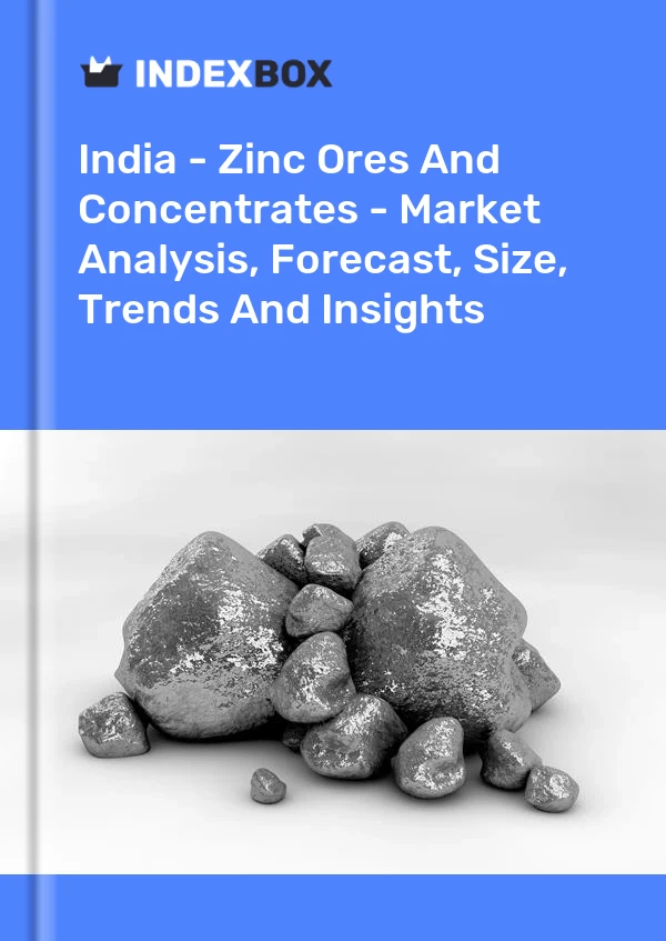 India - Zinc Ores And Concentrates - Market Analysis, Forecast, Size, Trends And Insights