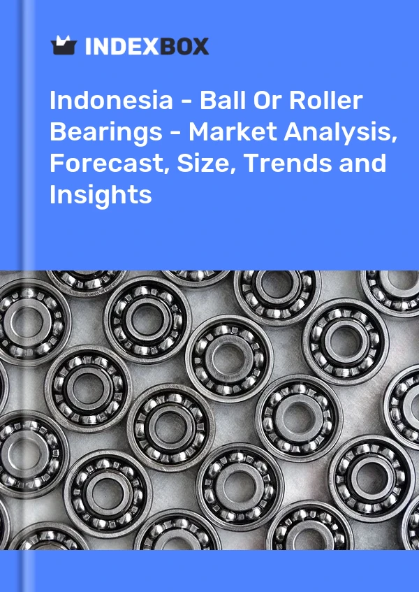 Report Indonesia - Ball or Roller Bearings - Market Analysis, Forecast, Size, Trends and Insights for 499$