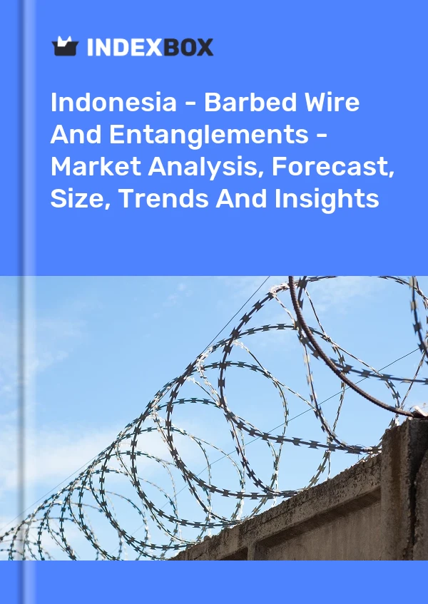 Report Indonesia - Barbed Wire and Entanglements - Market Analysis, Forecast, Size, Trends and Insights for 499$