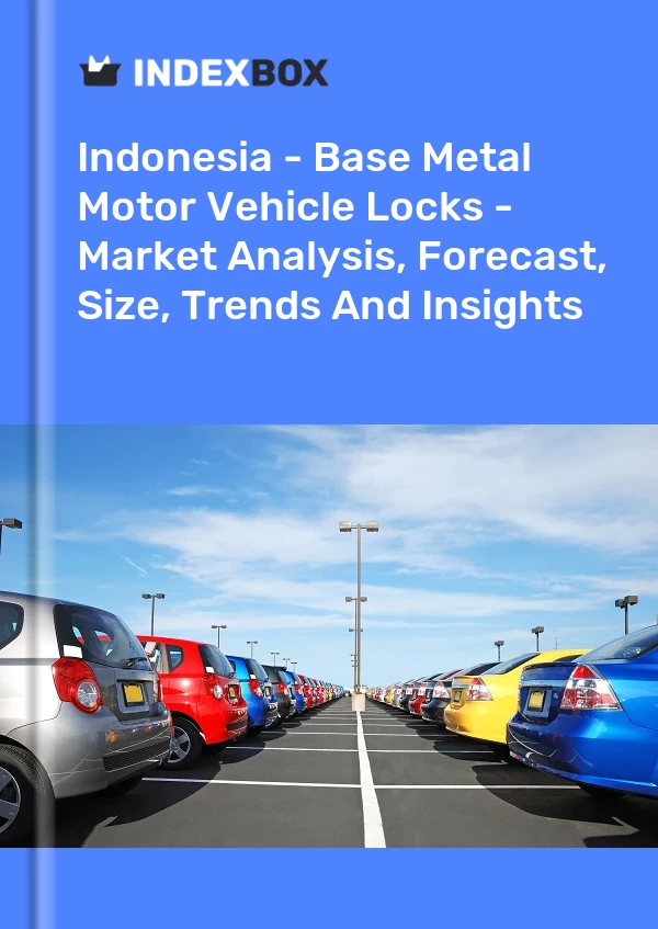 Indonesia - Base Metal Motor Vehicle Locks - Market Analysis, Forecast, Size, Trends And Insights