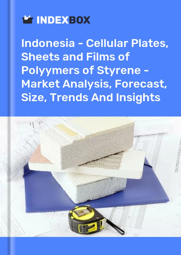 Report Indonesia - Cellular Plates, Sheets and Films of Polyymers of Styrene - Market Analysis, Forecast, Size, Trends and Insights for 499$