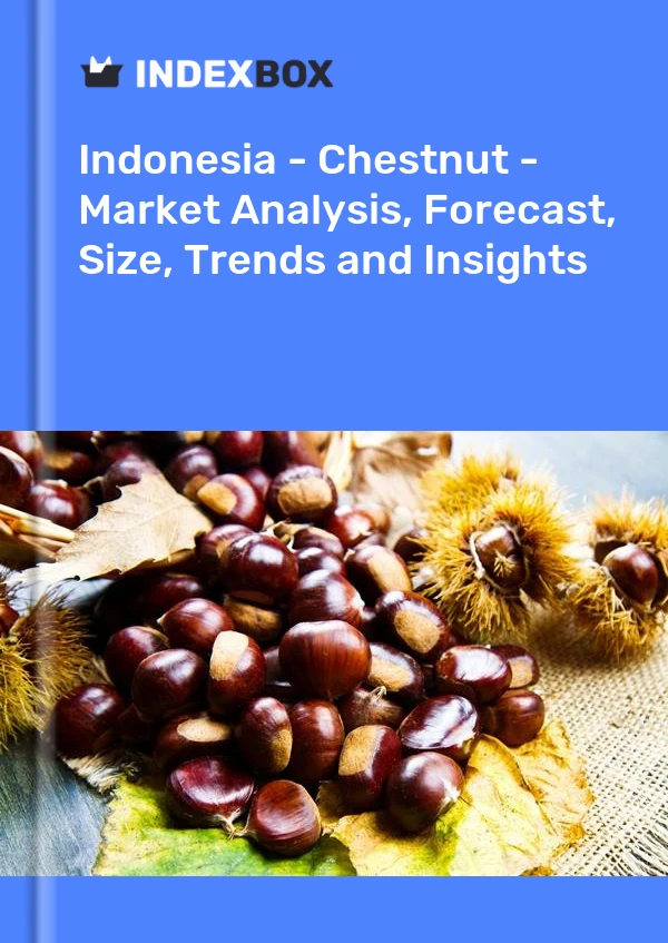 Report Indonesia - Chestnut - Market Analysis, Forecast, Size, Trends and Insights for 499$
