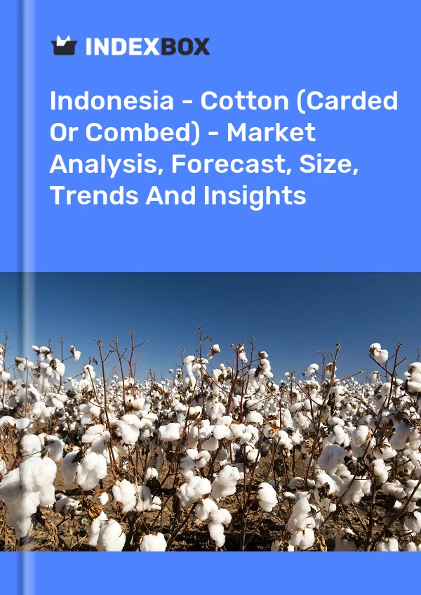 Indonesia - Cotton (Carded Or Combed) - Market Analysis, Forecast, Size, Trends And Insights
