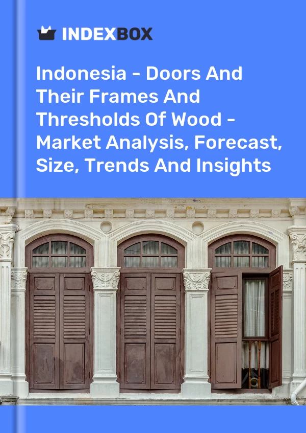 Indonesia - Doors And Their Frames And Thresholds Of Wood - Market Analysis, Forecast, Size, Trends And Insights