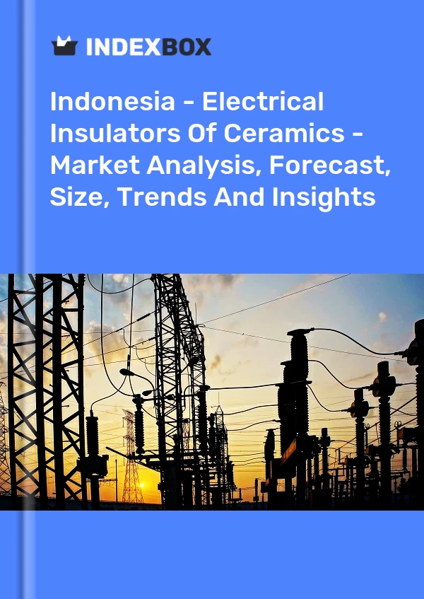 Report Indonesia - Electrical Insulators of Ceramics - Market Analysis, Forecast, Size, Trends and Insights for 499$