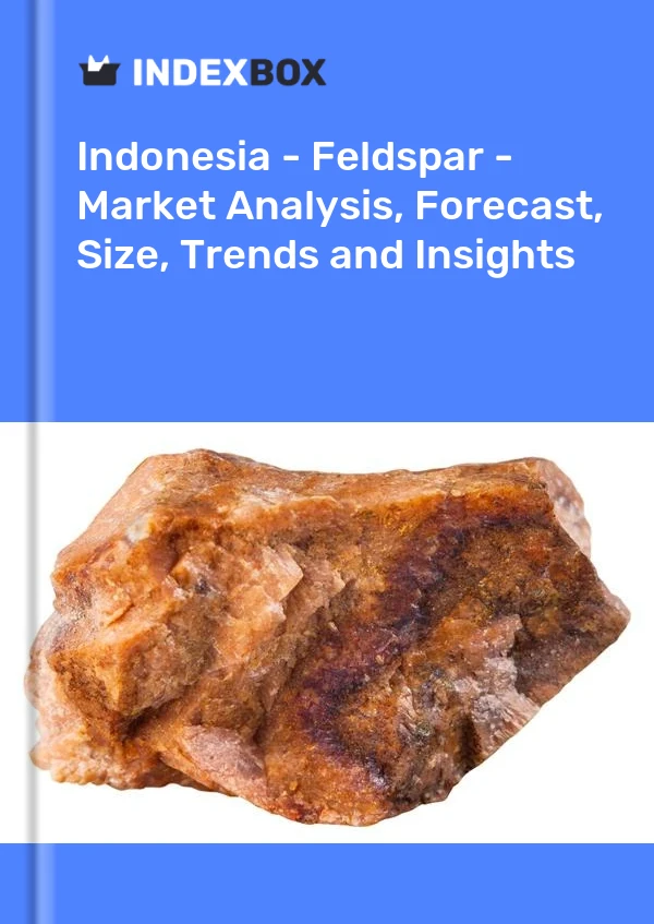 Report Indonesia - Feldspar - Market Analysis, Forecast, Size, Trends and Insights for 499$