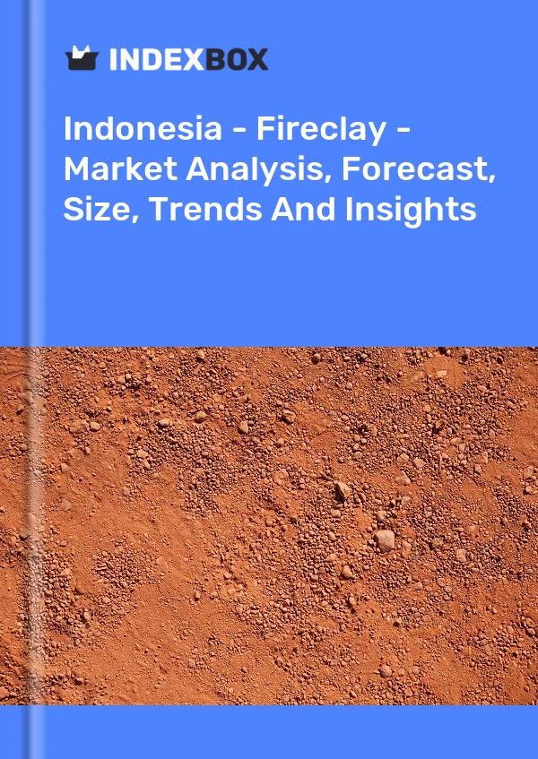 Report Indonesia - Fireclay - Market Analysis, Forecast, Size, Trends and Insights for 499$