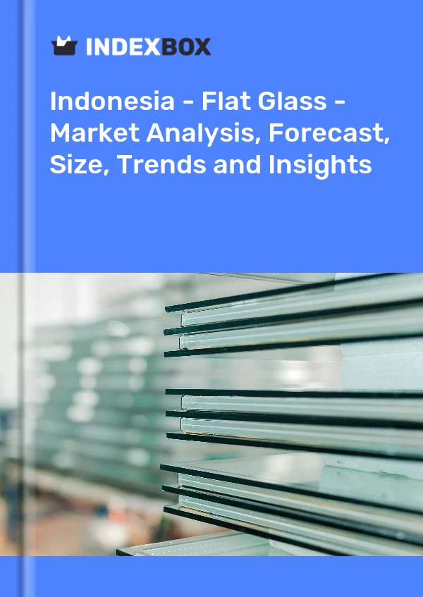 Report Indonesia - Flat Glass - Market Analysis, Forecast, Size, Trends and Insights for 499$