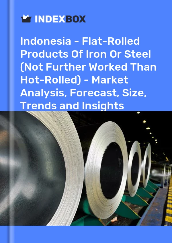 Indonesia - Flat-Rolled Products Of Iron Or Steel (Not Further Worked Than Hot-Rolled) - Market Analysis, Forecast, Size, Trends and Insights