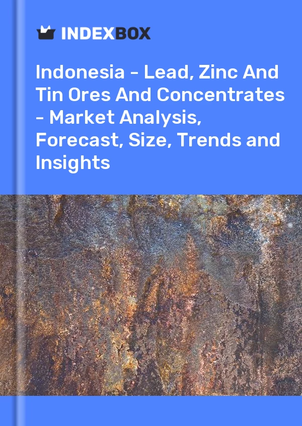 Report Indonesia - Lead, Zinc and Tin Ores and Concentrates - Market Analysis, Forecast, Size, Trends and Insights for 499$