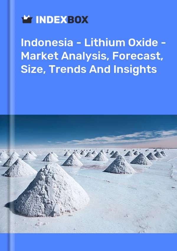 Indonesia - Lithium Oxide - Market Analysis, Forecast, Size, Trends And Insights