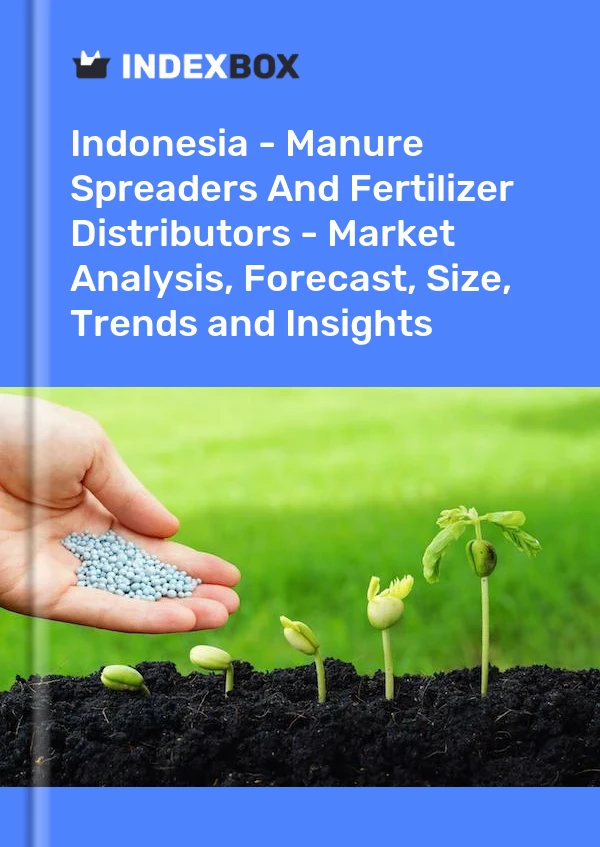 Report Indonesia - Manure Spreaders and Fertilizer Distributors - Market Analysis, Forecast, Size, Trends and Insights for 499$