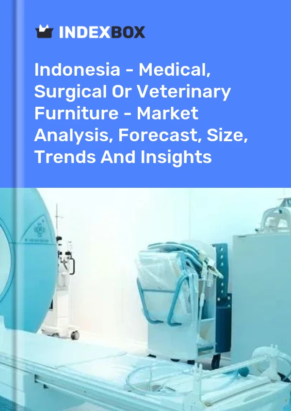 Report Indonesia - Medical, Surgical or Veterinary Furniture - Market Analysis, Forecast, Size, Trends and Insights for 499$