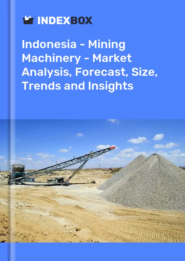 Report Indonesia - Mining Machinery - Market Analysis, Forecast, Size, Trends and Insights for 499$