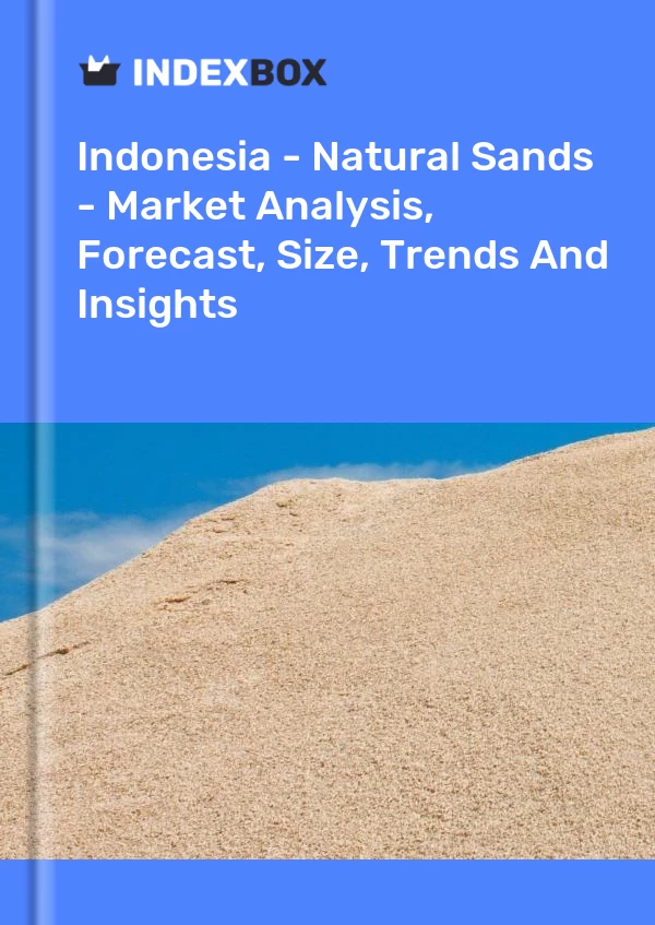Report Indonesia - Natural Sands - Market Analysis, Forecast, Size, Trends and Insights for 499$