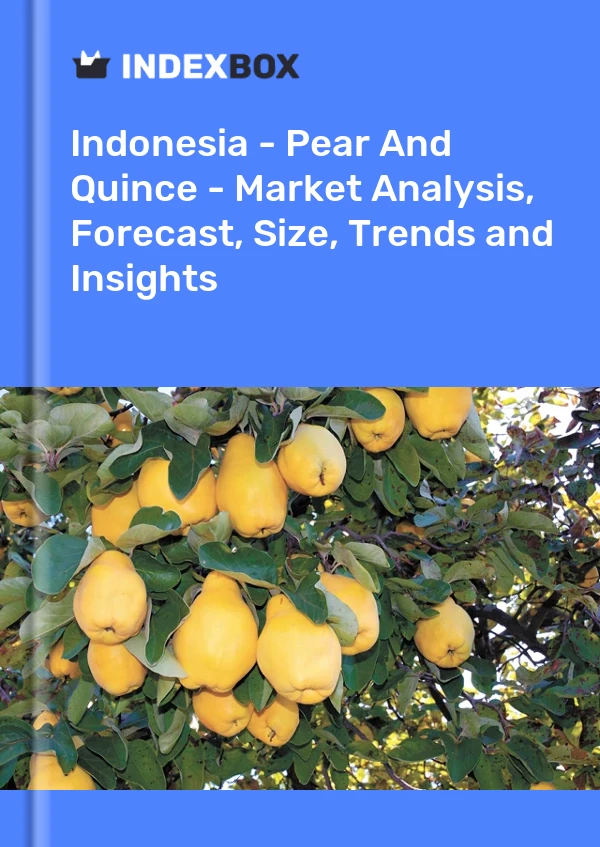 Indonesia - Pear And Quince - Market Analysis, Forecast, Size, Trends and Insights