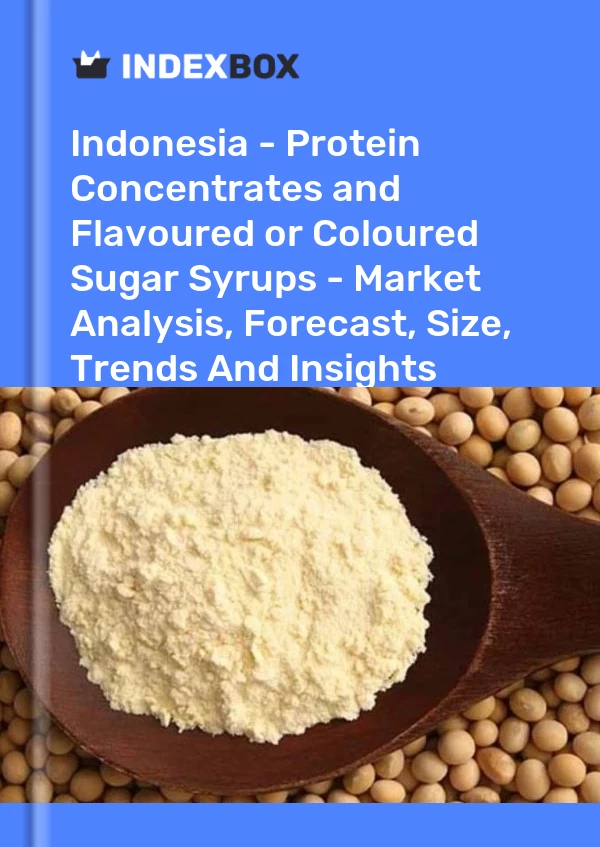 Report Indonesia - Protein Concentrates and Flavoured or Coloured Sugar Syrups - Market Analysis, Forecast, Size, Trends and Insights for 499$