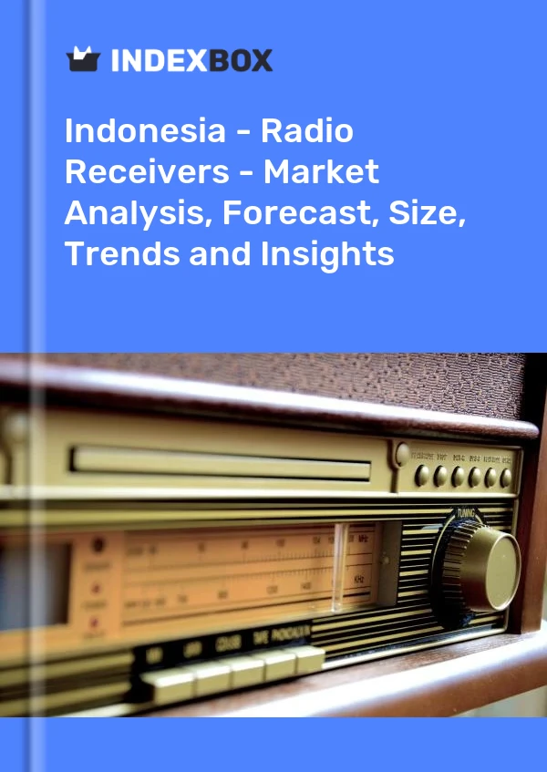 Report Indonesia - Radio Receivers - Market Analysis, Forecast, Size, Trends and Insights for 499$