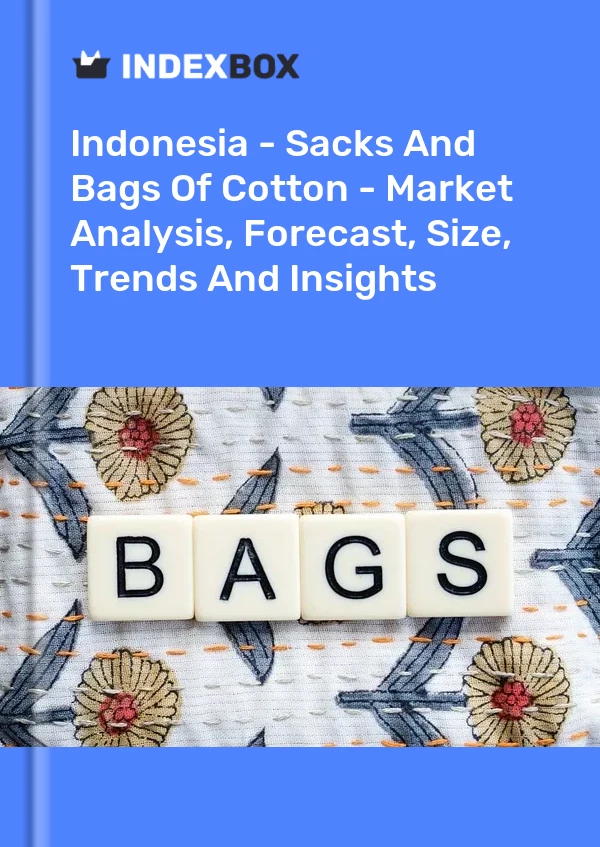 Report Indonesia - Sacks and Bags of Cotton - Market Analysis, Forecast, Size, Trends and Insights for 499$