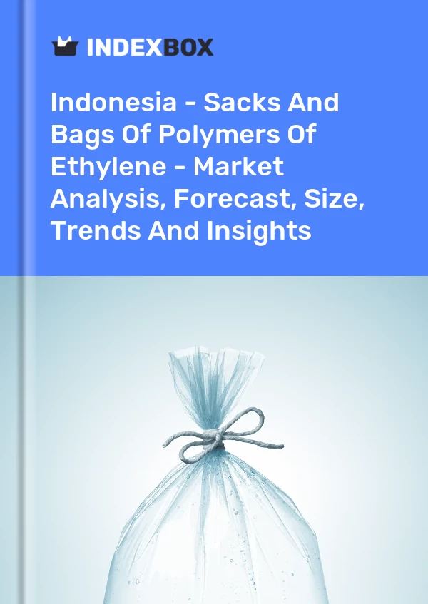 Report Indonesia - Sacks and Bags of Polymers of Ethylene - Market Analysis, Forecast, Size, Trends and Insights for 499$