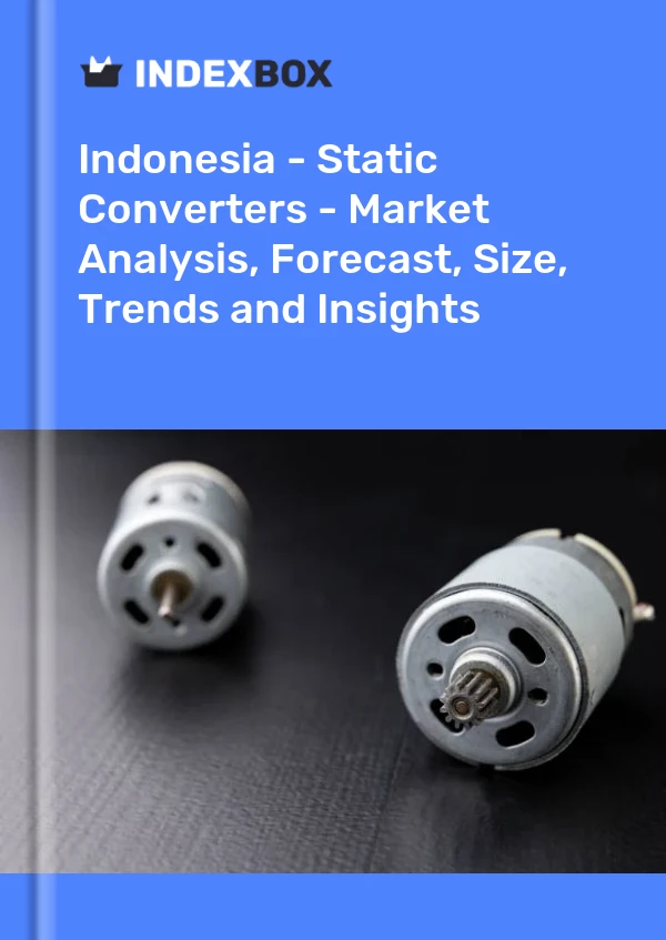 Report Indonesia - Static Converters - Market Analysis, Forecast, Size, Trends and Insights for 499$