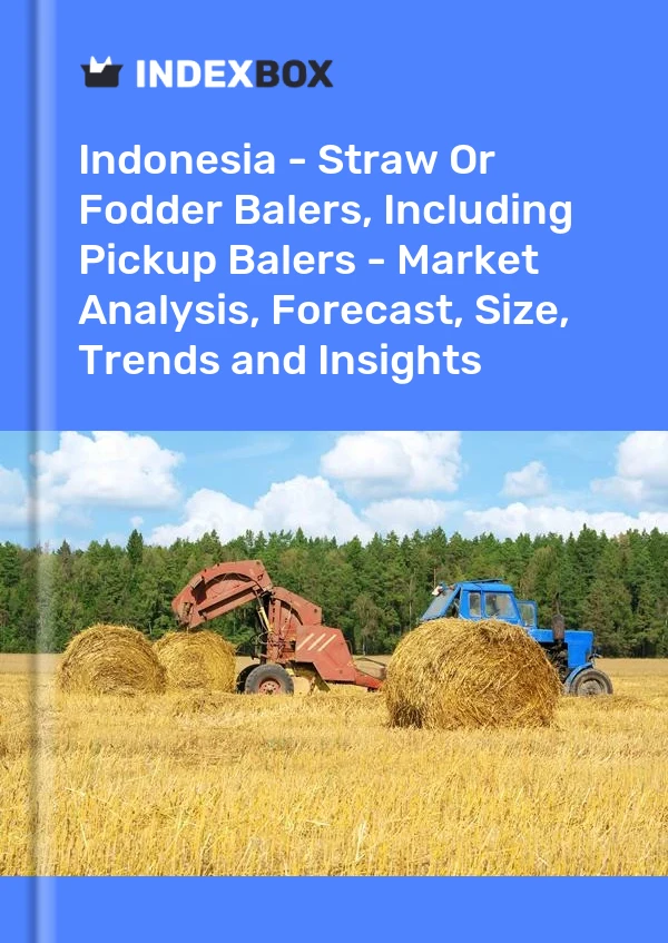 Report Indonesia - Straw or Fodder Balers, Including Pickup Balers - Market Analysis, Forecast, Size, Trends and Insights for 499$